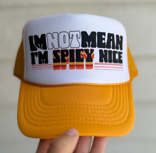 I’m not mean I’m spicey nice Trucker hat