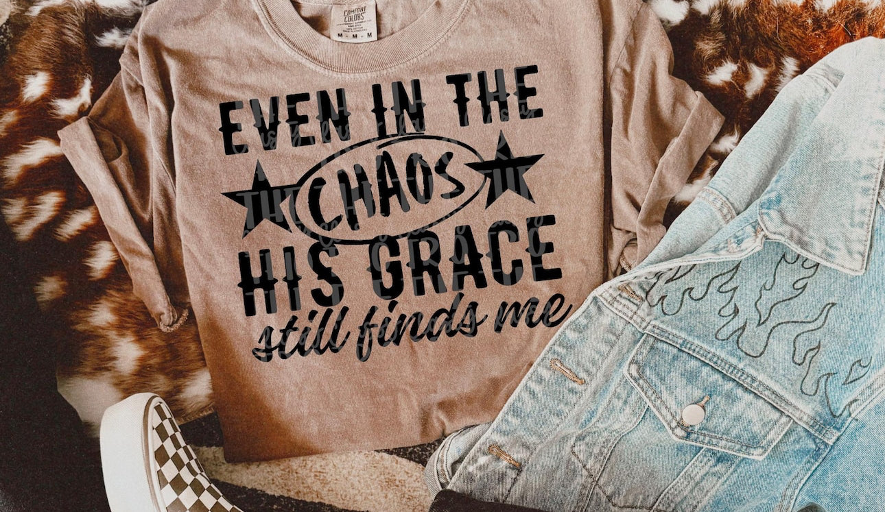 In chaos he still finds me shirt