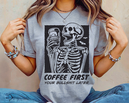 Coffee first your bull shit later
