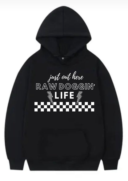 Just out here raw doggin life hoodie