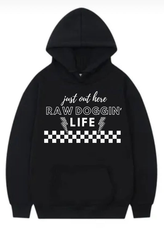 Just out here raw doggin life hoodie